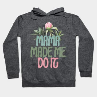 Mama Made Me Do It Hoodie